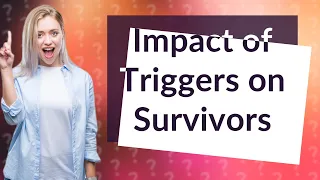 How Do Triggers Impact Rape Survivors?