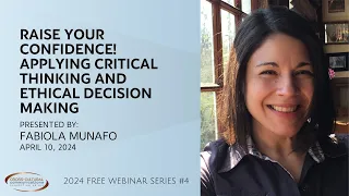 2024 Free Webinar Series #4 - Raise Your Confidence! Critical Thinking and Ethical Decision Making