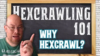 Hexcrawl 101, Class 02: Why Hexcrawl?