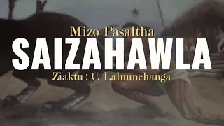 Mizo Pasaltha leh Chak - SAIZAHAWLA chanchin ngaihnawm