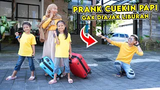 PRANK CUEKIN PAPI SEHARIAN‼️ TINGGALIN PAPI GAK DIAJAK LIBURAN KE JAKARTA‼️😂