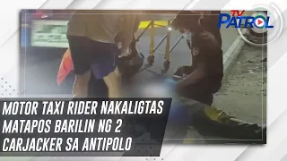 Motor taxi rider nakaligtas matapos barilin ng 2 carjacker sa Antipolo | TV Patrol