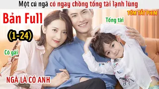 [Review Phim] Một Cú Ngã Có Ngay Chồng Tổng Tài Lạnh Lùng | Tình Yêu Và Âm Mưu | Bản Full 1-24