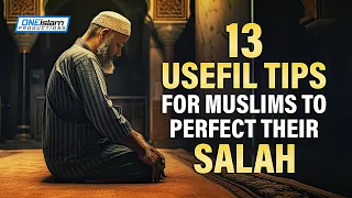 13 USEFUL TIPS FOR MUSLIMS TO PERFECT THEIR SALAH