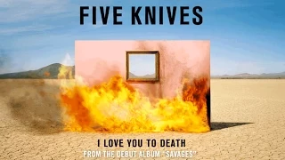 Five Knives - I Love You To Death (Audio)