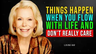 Louise Hay: Things Happen When You Let Loose & Don't Care It's About Chilling & Acceptance