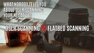 What nobody tells you about DSLR scanning your negatives | DSLR VS Flatbed scanning