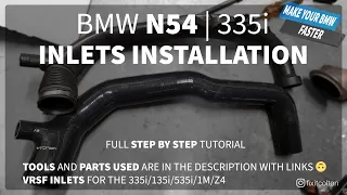 BMW N54 335i INLETS INSTALLATION FULL TUTORIAL AND DIY WITH SHORTCUTS, STEPS, AND TOOLS 135i/535i/Z4