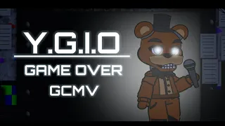 || Y.G.I.O || Game Over || Gacha Club FNAF || GCMV ||