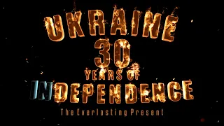 The Everlasting Present - Ukraine: 30 Years of InDependence