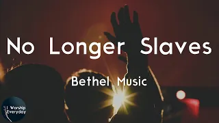 Bethel Music - No Longer Slaves (Lyric Video) | I'm no longer a slave to fear