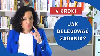 Jak delegować zadania pracownikom? 4 kroki - jak delegować, żeby nie wracało do Ciebie!