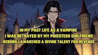 As a Vampire I Was Betrayed by My Priestess Girlfriend,Reborn,I Awakened a Divine Talent for Revenge