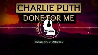 Charlie Puth - Done For Me -  feat. Kehlani (Bachata Remix by 🎧DJ Ramon🎧)