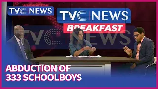 [TVC Breakfast]: Analysis: Abduction Of 333 Schoolboys In Katsina