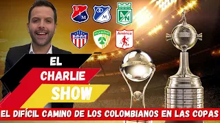 El difícil camino de los colombianos en las copas| Por El Charlie Show: Carlos Alemán