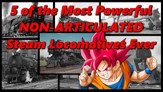 5 of the Most Powerful NON-ARTICULATED Steam Locomotives Ever | History in the Dark