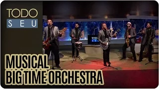 Big Time Orchestra - Musical - Todo Seu (25/07/16)