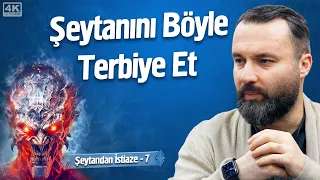 Şeytanını Böyle Terbiye Et - Şeytandan İstiaze 7 | İrfan Aykut