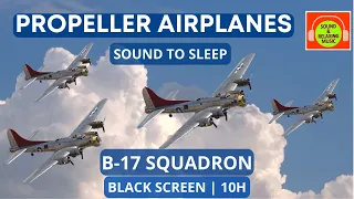 DEEP SOUND OF FOUR PROPELLER PLANES FOR SLEEPING | B-17 | WHITE NOISE | #blackscreen #B-17 🎧✈️😴