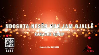 Karaoke Shqip - NDOSHTA NESËR NUK JAM GJALLË ( Cover Artist PANDORA )