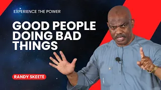 "Good People Doing Bad Things" Pr. Randy Skeete | Wholistic Support Ministry