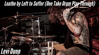 LOATHE by Left to Suffer (Official One Take Drum Play Through)