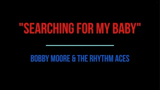 "SEARCHING FOR MY BABY" - BOBBY MOORE & THE RHYTHM ACES (LYRICS VIDEO)