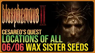 All Wax Seed Locations Blasphemous 2 - Cesareo's Quest