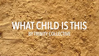 What Child Is This | Official Lyric Video | Trinity Collective