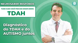 Diagnóstico do TDAH e do AUTISMO juntos | NeuroSaber Responde