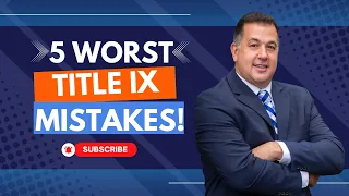 5 Worst Mistakes You Can Make in a Title IX School Discipline Case!