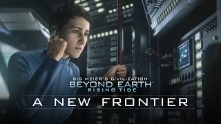 Official Civilization: Beyond Earth-Rising Tide Launch Trailer - “A New Frontier”