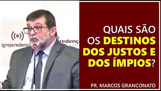 Quais são os destinos dos justos e dos ímpios? - Pr. Marcos Granconato