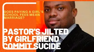 Pastor jilted by Girlfriend commits suic1d£ I Paid University school feesb #Pastorprosperigbowe