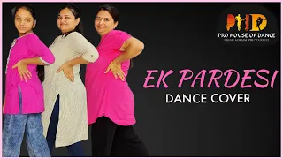 Ek Pardesi Mera Dil Le Gaya - Dance Cover | Pro.House Of Dance