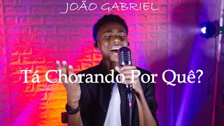 João Gabriel | Tá Chorando Por Quê? [Cover Amanda Wanessa]