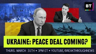 Ukraine: Will There Be a Peace Deal? Plus: War's Impact on China and Belt & Road