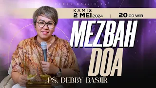 MEZBAH DOA KAMIS 2 MEI 2024 -  PK. 20.00 WIB | PDT. DEBBY BASJIR - #mezbahdoadb