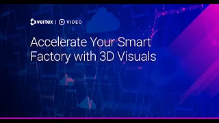 Accelerate Your Smart Factory with 3D Visuals