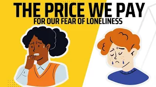 THE HIGH PRICE WE PAY FOR OUR FEAR OF LONELINESS - Good or Bad? | Psychology Facts