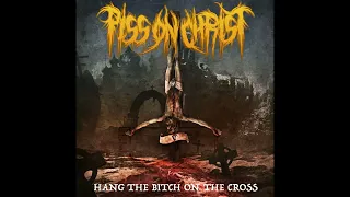 Piss on Christ - Hang the Bitch on the Cross (Full Album)