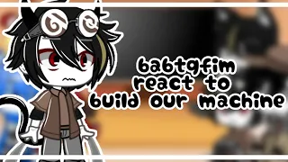 Babtqftim react to build our machine