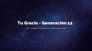 Tu Gracia  - Generación 12   (Ft. Lorena Castellanos, Daniel Berrios) (Letra)