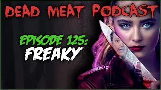 Freaky (Dead Meat Podcast #125)