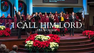 I Call Him Lord | FBA Worship