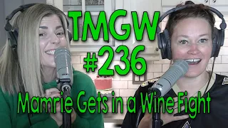 TMGW #236: Mamrie Gets in a Wine Fight
