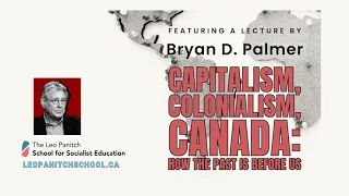 LPSSE launch: Capitalism, Colonialism, Canada /w Bryan Palmer