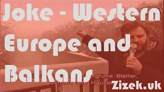 Slavoj Žižek on Western Europe and Balkans (joke)
