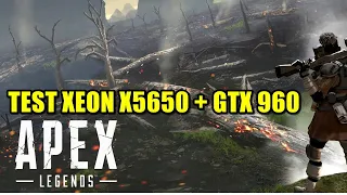Test Apex Legends Xeon X5650 + GTX 960
